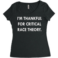 I'm Thankful For Critical Race Theory Funny Quote T Shirt Women's Triblend Scoop T-shirt | Artistshot