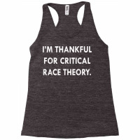 I'm Thankful For Critical Race Theory Funny Quote T Shirt Racerback Tank | Artistshot