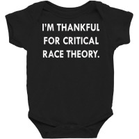 I'm Thankful For Critical Race Theory Funny Quote T Shirt Baby Bodysuit | Artistshot