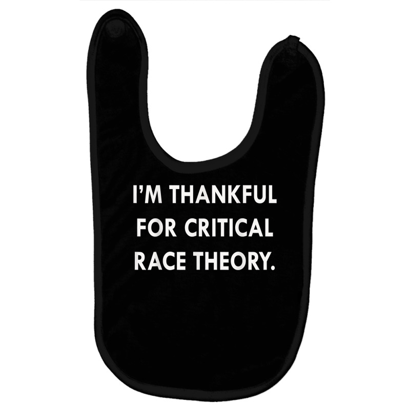 I'm Thankful For Critical Race Theory Funny Quote T Shirt Baby Bibs by l71e1leis | Artistshot