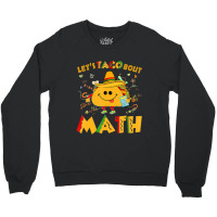 Hot Trend Let's Taco Bout Math Funny Cinco De Mayo Math Teacher Crewneck Sweatshirt | Artistshot