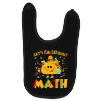 Hot Trend Let's Taco Bout Math Funny Cinco De Mayo Math Teacher Baby Bibs | Artistshot