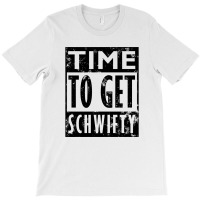 Time To Get Schwifty Lyric T-shirt | Artistshot