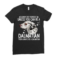 Dalmatian Funny Dog 365 Unless You Can Be A Dalmatian Dog Funny 296 Da Ladies Fitted T-shirt | Artistshot