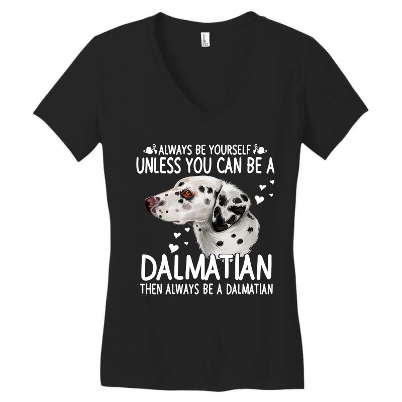 Dalmatian Funny Dog 365 Unless You Can Be A Dalmatian Dog Funny 296 Da Women's V-Neck T-Shirt by JESSICAMARTINA | Artistshot