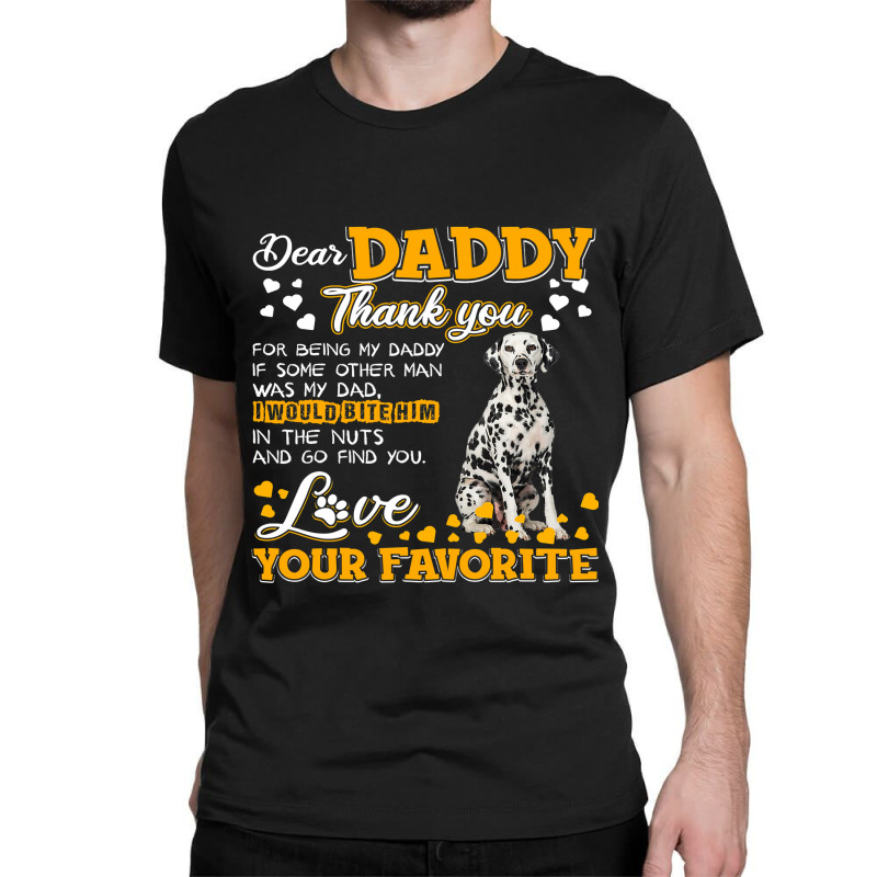 Dalmatian Funny Dog Dear Daddy Thank You For Being My Daddy 187 Dalmat Classic T-shirt by JESSICAMARTINA | Artistshot