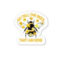 Go Tell The Bees That I Am Gone Sticker | Artistshot