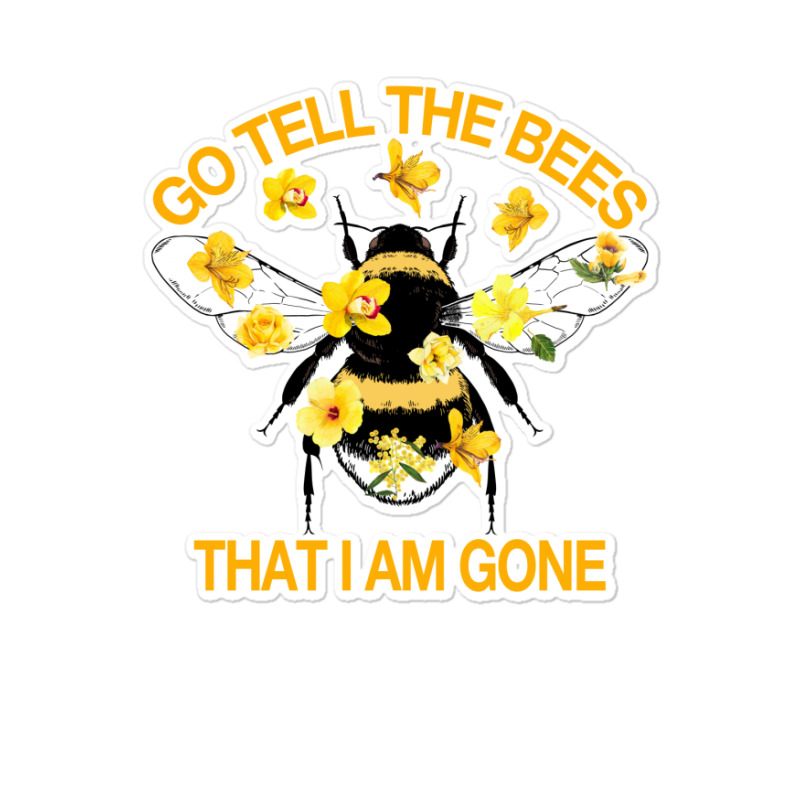 Go Tell The Bees That I Am Gone Sticker | Artistshot