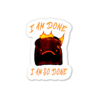 I Am Done I Am So Done Sticker | Artistshot