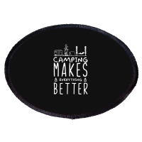 Camping Make Everything Better Oval Patch | Artistshot