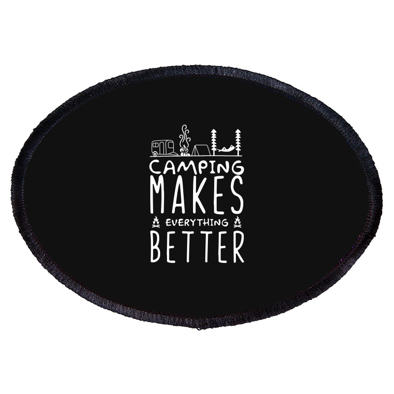 Camping Make Everything Better Oval Patch | Artistshot