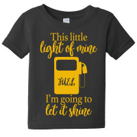 This Little Light Of Mine Fuel I'm Going To Let It Shine Baby Tee | Artistshot