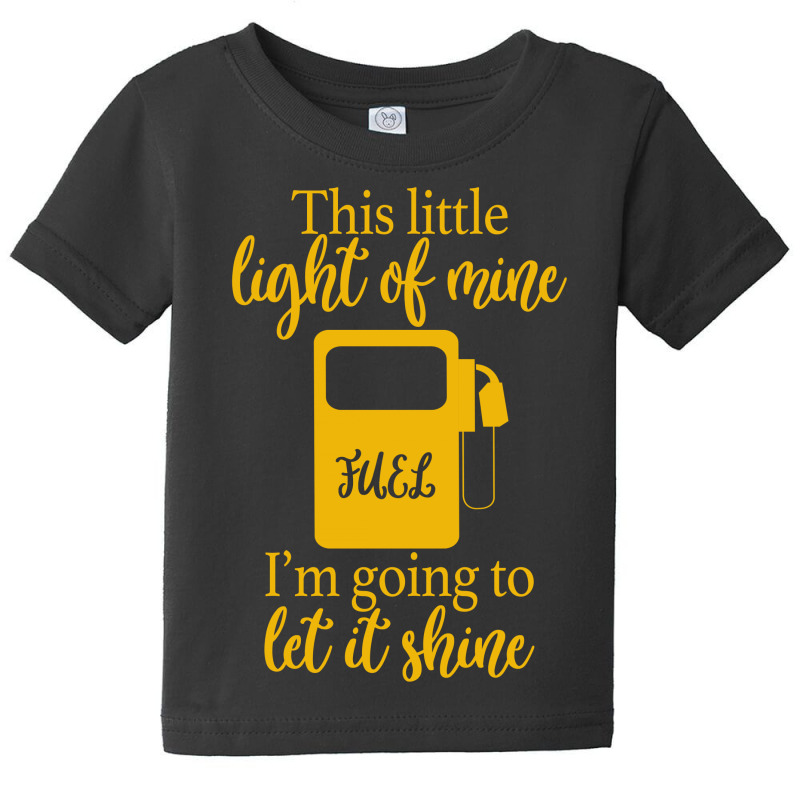 This Little Light Of Mine Fuel I'm Going To Let It Shine Baby Tee by autlu2024 | Artistshot