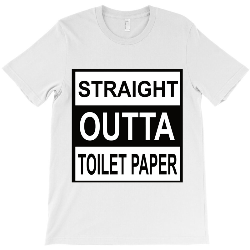 Straight Outta Toilet Paper T-shirt | Artistshot