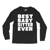 Limited Edition Best Babysitter Ever Long Sleeve Shirts | Artistshot