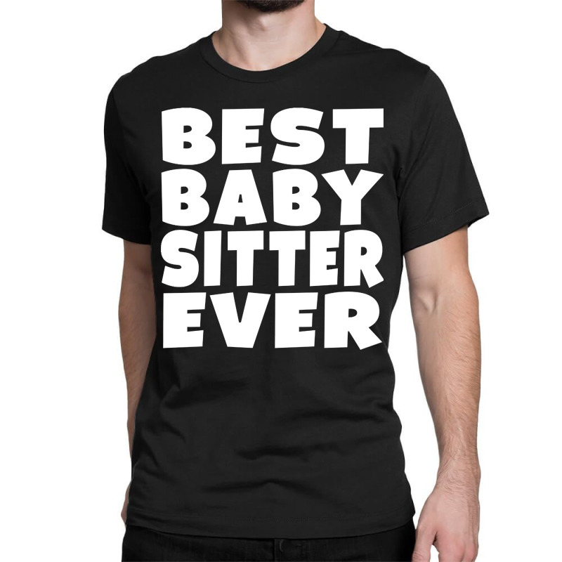 Limited Edition Best Babysitter Ever Classic T-shirt | Artistshot