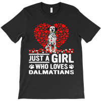 Dalmatian Funny Dog Just A Girl Who Loves Dalmatian Roses Dog Lovers 1 T-shirt | Artistshot