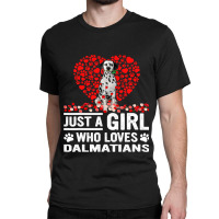 Dalmatian Funny Dog Just A Girl Who Loves Dalmatian Roses Dog Lovers 1 Classic T-shirt | Artistshot