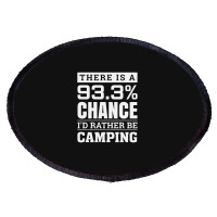 Chance I'd Rather Be Camping   Funny Camper Oval Patch | Artistshot