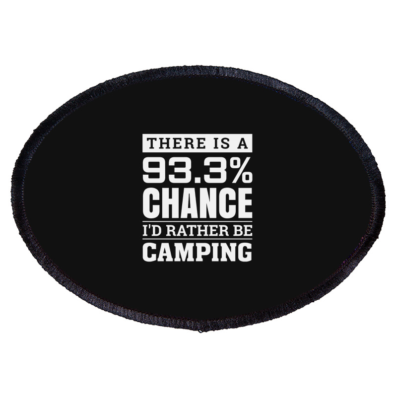 Chance I'd Rather Be Camping   Funny Camper Oval Patch | Artistshot