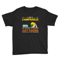 I Am A Campaholic Just Kidding Youth Tee | Artistshot