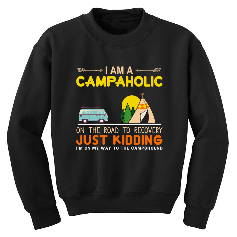 I Am A Campaholic Just Kidding Youth Sweatshirt by hoainv | Artistshot