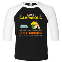 I Am A Campaholic Just Kidding Toddler 3/4 Sleeve Tee | Artistshot