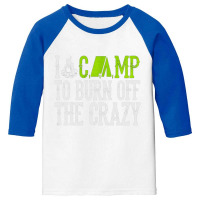 I Camp To Burn Off The Crazy Youth 3/4 Sleeve | Artistshot