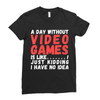 Hot Trend A Day Without Video Games Is Like, Video Gamer's Life Gaming Ladies Fitted T-shirt | Artistshot