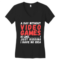 Hot Trend A Day Without Video Games Is Like, Video Gamer's Life Gaming Women's V-neck T-shirt | Artistshot