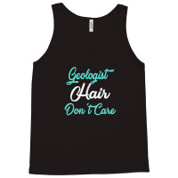 Geologist Hair Don't Care Tfor Geologists Tank Top | Artistshot