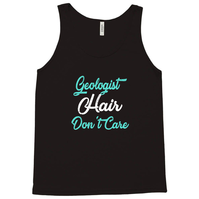 Geologist Hair Don't Care Tfor Geologists Tank Top by LornisMorios | Artistshot