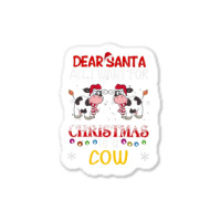 Dear Santa All I Want For Christmas Is A Cow Sticker | Artistshot