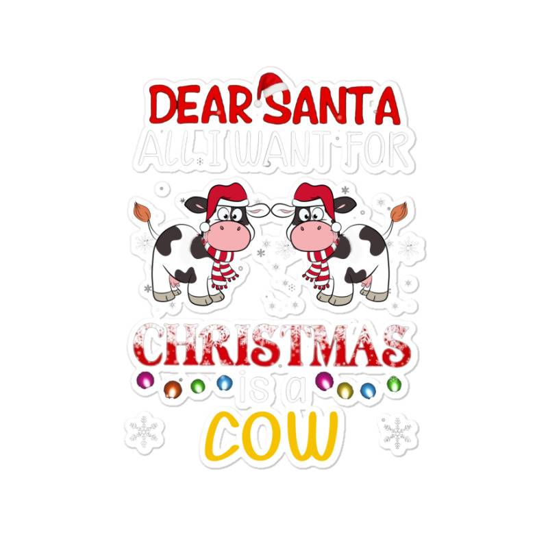 Dear Santa All I Want For Christmas Is A Cow Sticker | Artistshot