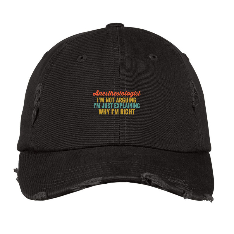 Anesthesiologist I'm Not Arguing I'm Just Explaining Why I'm Right-ftn Vintage Cap by brushdatum98 | Artistshot