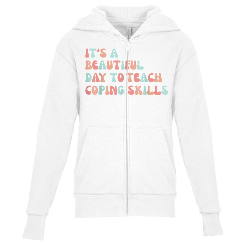 It's A Beautiful Day To Teach Coping Skills School Counselor T Shirt Youth Zipper Hoodie | Artistshot