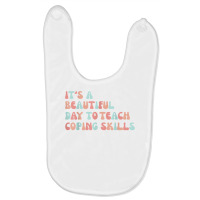 It's A Beautiful Day To Teach Coping Skills School Counselor T Shirt Baby Bibs | Artistshot