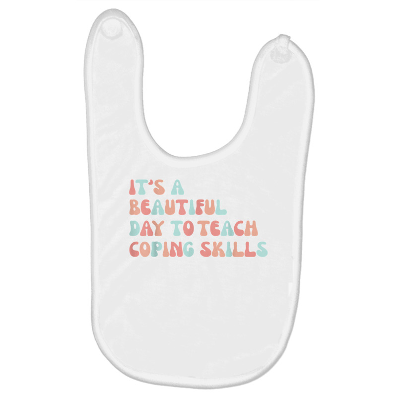 It's A Beautiful Day To Teach Coping Skills School Counselor T Shirt Baby Bibs | Artistshot