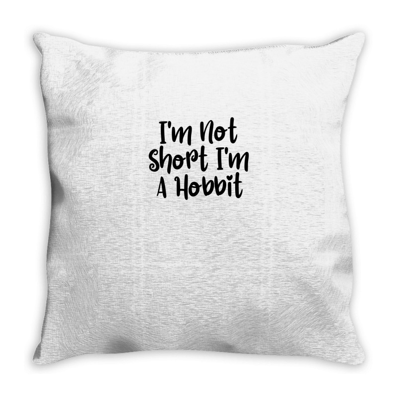 I'm Not Short I'm A Hobbit Throw Pillow | Artistshot