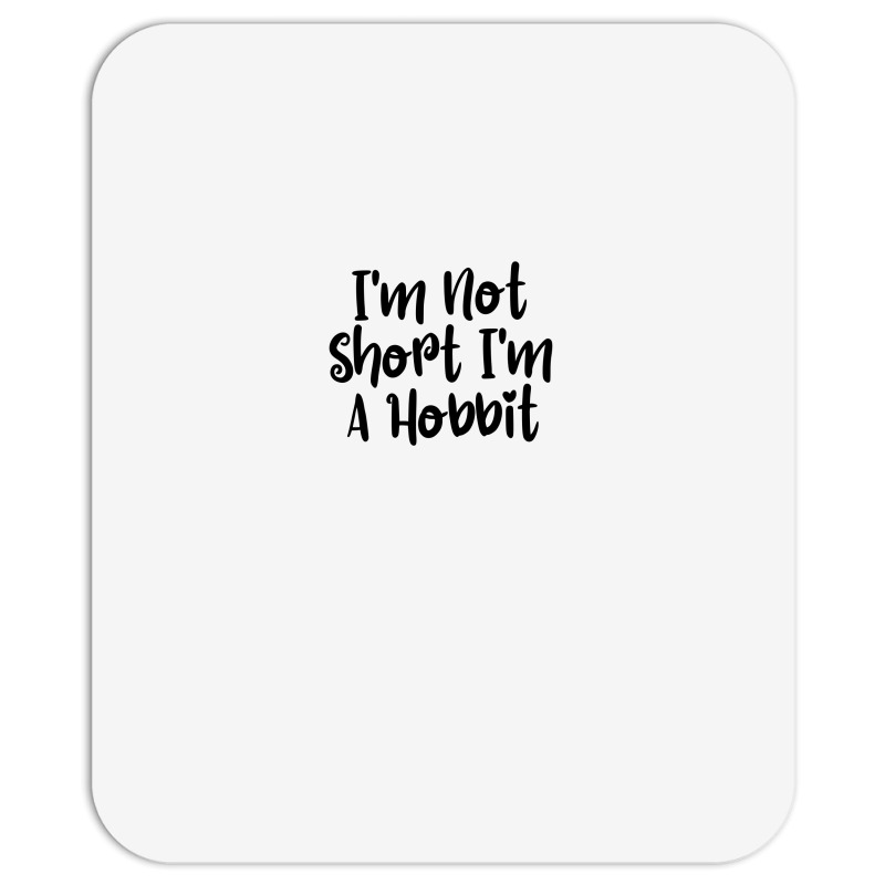 I'm Not Short I'm A Hobbit Mousepad | Artistshot