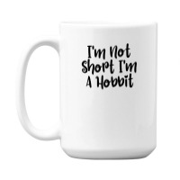 I'm Not Short I'm A Hobbit 15 Oz Coffee Mug | Artistshot