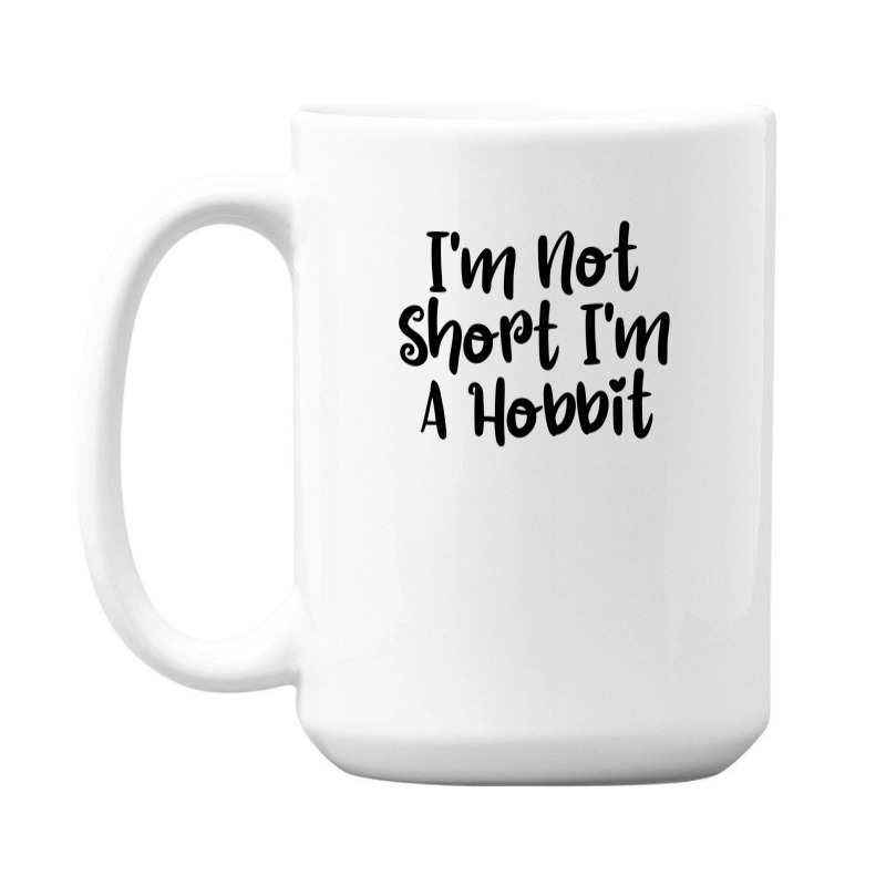 I'm Not Short I'm A Hobbit 15 Oz Coffee Mug | Artistshot