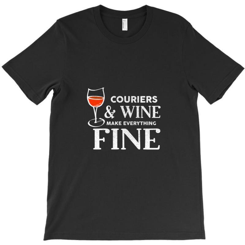 Couriers And Wine Make Everything Fine  For Courier T-shirt | Artistshot