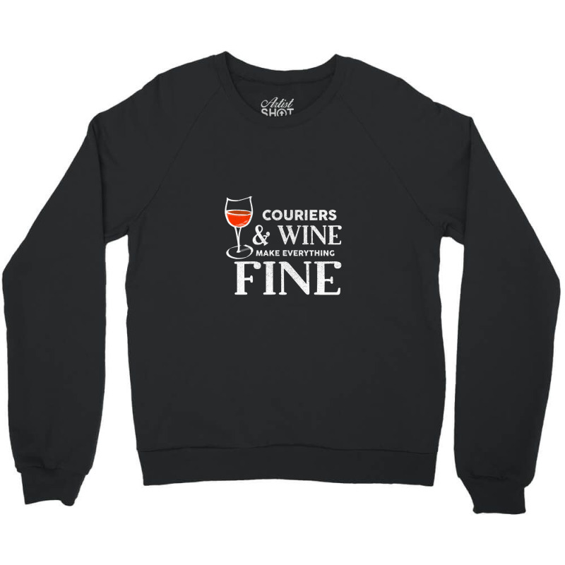 Couriers And Wine Make Everything Fine  For Courier Crewneck Sweatshirt | Artistshot