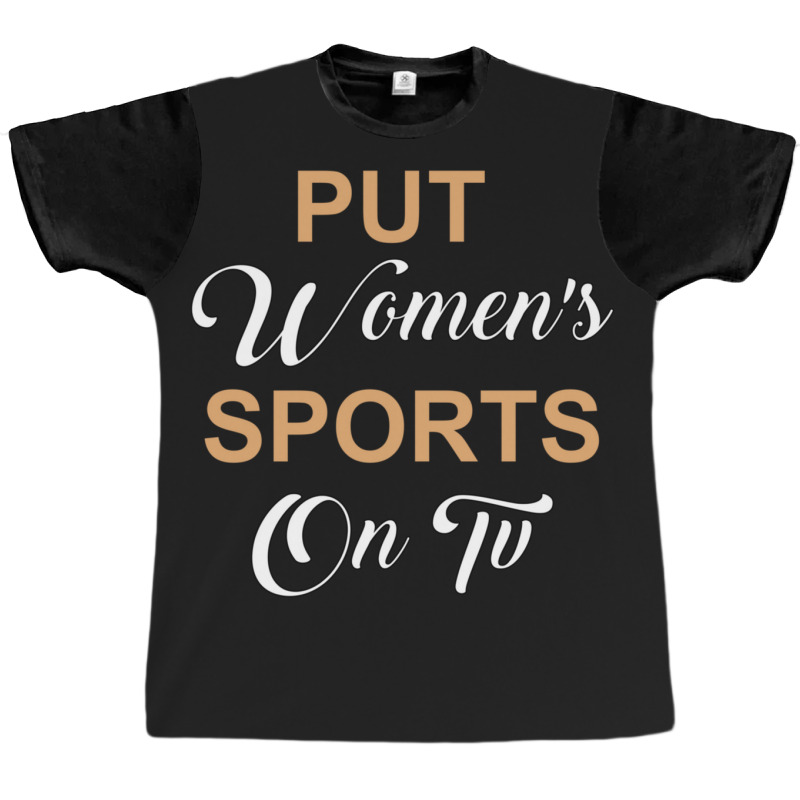 Put Women's Sports On Tv Graphic T-shirt | Artistshot