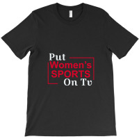 Put Women's Sports On Tv 3 T-shirt | Artistshot