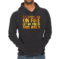 Trending Welding Yes I Know I Am On Fire Welder Vintage Hoodie | Artistshot