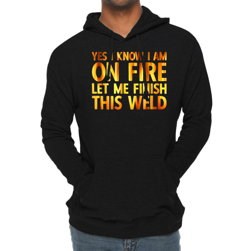 Trending Welding Yes I Know I Am On Fire Welder Lightweight Hoodie by fenderbendable | Artistshot