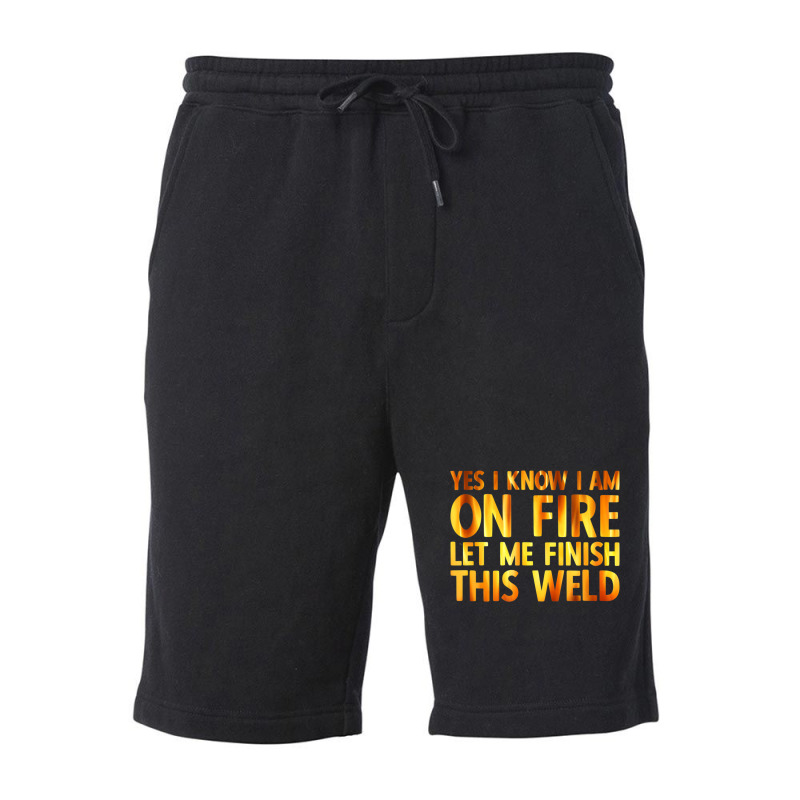 Trending Welding Yes I Know I Am On Fire Welder Fleece Short by fenderbendable | Artistshot