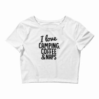 I Love Camping, Coffee And Naps Crop Top | Artistshot